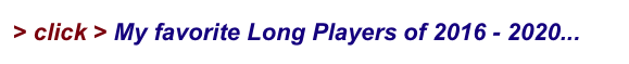 > click > My favorite Long Players of 2016 - 2020...